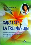 Carmen Harra - Sanatate la trei niveluri. Alinierea corpului, mintii nn
