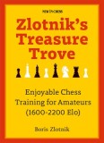Zlotnik&#039;s Treasure Trove: Enjoyable Chess Training for Amateurs (1600-2200 Elo)