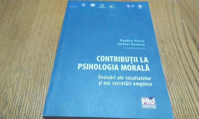 CONTRIBUTII LA PSIHOLOGIA MORALA - Bogdan Olaru, Andrei Holman - 2015, 294 p.