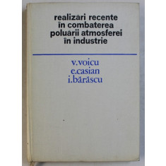 REALIZARI RECENTE IN COMBATEREA POLUARII ATMOSFEREI IN INDUSTRIE de V. VOICU ...I. BARASCU , 1977