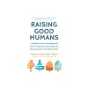 Raising Good Humans: A Mindful Guide to Breaking the Cycle of Reactive Parenting and Raising Kind, Confident Kids