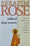 Sufletul dupa moarte. Experiente contemporane de dupa moarte in lumina invataturii ortodoxe - 2007 - Serafim Rose (G253)