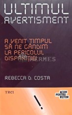 Ultimul avertisment. A venit timpul sa ne gandim la pericolul disparitiei - 2012 - Rebecca D. Costa (AB143)