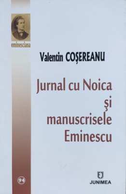 Jurnal Cu Noica Si Manuscrisele Eminescu - Valentin Cosereanu , E425 foto