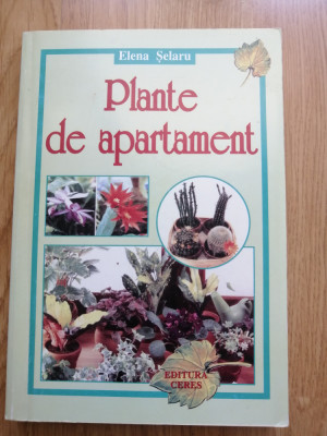 Plante de apartament. Editura Ceres, 2000 &amp;ndash; Elena Selaru foto