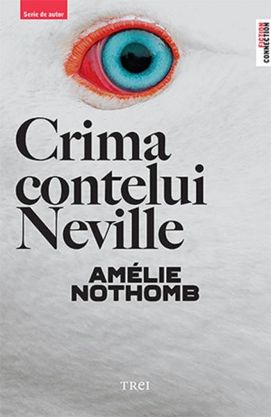 Crima Contelui Neville, Amelie Nothomb - Editura Trei
