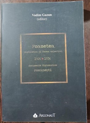 Foametea, piatiletka si ferma colectiva 1926-1936. Documente diplomatice romanesti - Vadim Guzun editor foto