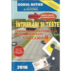 Intrebari si teste pentru obtinerea permisului de conducere auto, categoria B
