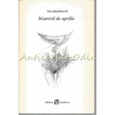 Bizarerii De Aprilie - Ion Dumbrava - Cu Dedicatie Si Autograf