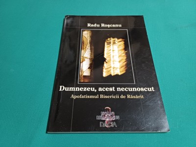 DUMNEZEU, ACEST NECUNOSCUT * APOFATISMUL BISERICII DE RĂSĂRIT/RADU ROȘCANU/2003* foto