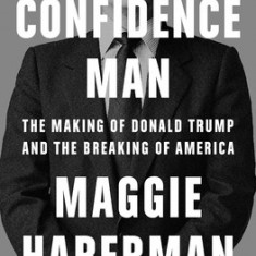 Confidence Man: The Making of Donald Trump and the Breaking of America