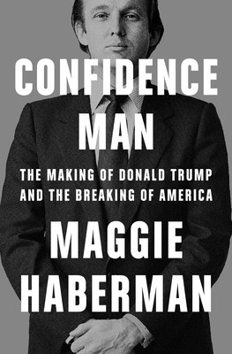 Confidence Man: The Making of Donald Trump and the Breaking of America foto