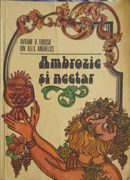 AMBROZIE SI NECTAR. CULEGERE DE AFORISME PRIVIND VIA SI VINUL-AVRAM D. TUDOSIE, ION ALEX. ANGHELUS