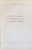 FIZIOPATOLOGIA EXPERIMENTALA A GLANDEI TIROIDE - STEFAN MILCU 1963