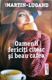 A. Martin-Lugand - Oamenii fericiti citesc si beau cafea