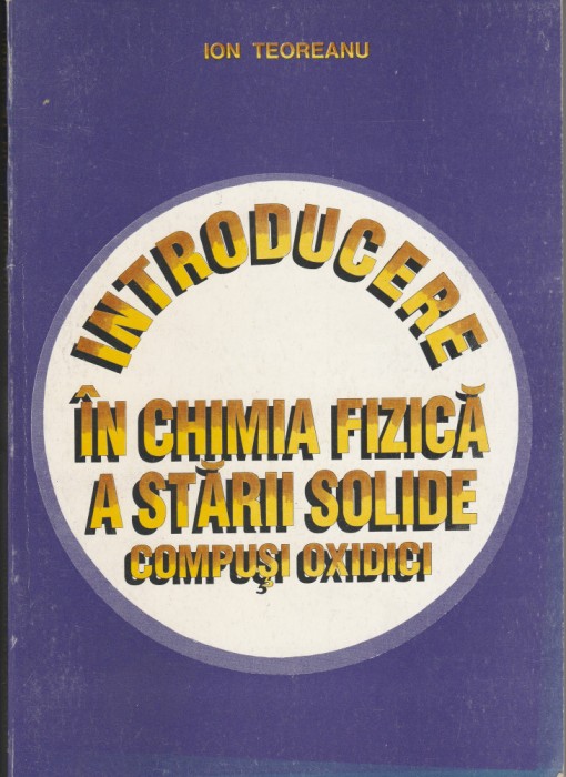 Ion Teoreanu Introducere &icirc;n chimia fizică a stării solide &ndash; Compuși oxidici