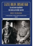 Cazul Orlov. Dosare KGB. Cea mai mare inselatorie din istoria serviciilor secrete - Boris Volodarski