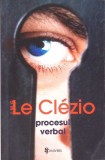 Procesul Verbal - J.M.G. Le Clezio, Editura Univers, 2009, Romana, Roman, Beletristica