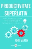 Productivitate la superlativ - John Martin - Editura Amaltea
