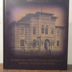 MUZEUL DE ARTĂ POPULARĂ CONSTANȚA. Istoric. Colecții. Expoziție - Maria Magiru