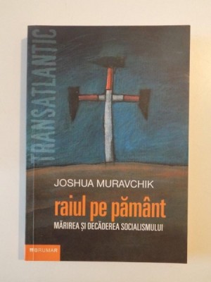 RAIUL PE PAMANT MARIREA SI DECADEREA SOCIALISMULUI de JOSHUA MURAVCHIK 2004 foto