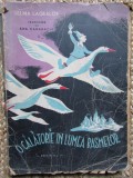 O CALATORIE IN LUMEA BASMELOR de SELMA LAGERLOF , traducere de ANA CANARACHE , 1944 , PREZINTA URME DE UZURA *