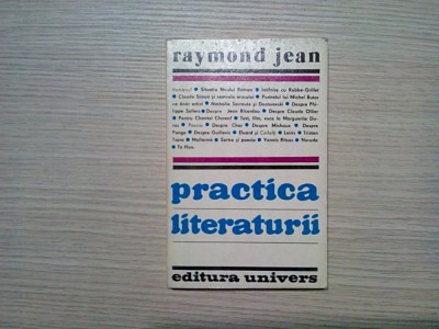 PRACTICA LITERATURII - Raymond Jean - Editura Univers, 1982, 320 p. foto