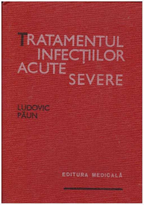 Ludovic Paun - Tratamentul infectiilor acute severe - 127282 foto