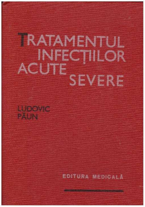 Ludovic Paun - Tratamentul infectiilor acute severe - 127282