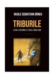 Triburile. O patologie a politicii rom&Atilde;&cent;ne&Aring;ti de la Revolu&Aring;&pound;ie la Genera&Aring;&pound;ia Facebook - Hardcover - Vasile Sebastian D&Atilde;&cent;ncu - &Egrave;coala Ardelean&Auml;