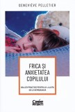 Frica si anxietatea copilului - Genevi&egrave;ve Pelletier - Corint