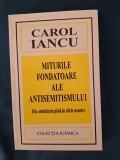 Carol Iancu - Miturile fondatoare ale antisemitismului. Din antichitate pana in zilele noastre
