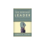 The Servant Leader: How to Build a Creative Team, Develop Great Morale, and Improve Bottom-Line Performance