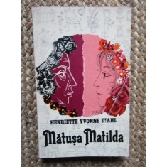 Matusa Matilda - Henriette Yvonne Stahl - Roman Beletristica
