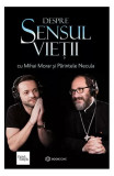 Despre sensul vieții - Paperback - Mihai Morar, Părintele Constantin Necula - Bookzone