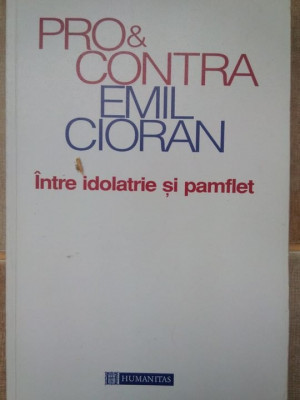 Emil Cioran - Pro &amp;amp;amp; contra intre idolatrie si pamflet (1998) foto