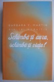 Schimba-ti aura, schimba-ti viata! - Barbara Y. Martin, Dimitri Moraitis