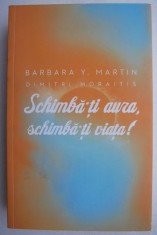Schimba-ti aura, schimba-ti viata! - Barbara Y. Martin, Dimitri Moraitis