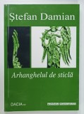 ARHANGHELUL DE STICLA de STEFAN DAMIAN , 2011