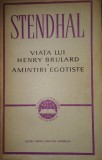 STENDHAL "Viata lui Henry Brulard &amp; Amintiri Egoiste" brosata / 12,50 cm x 20 cm x 3,50 cm 600 pagini EDITURA pt. LITERATURA UNIVERSALA 1965 / Stare!