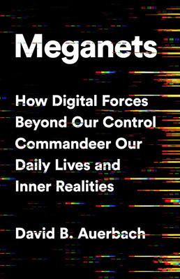 Meganets: How Digital Forces Beyond Our Control Commandeer Our Daily Lives and Inner Realities foto