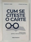 CUM SE CITESTE O CARTE , GHIDUL CLASIC PENTRU O LECTGURA INTELIGENTA de MORTIMER J. ADLER si CHARLES VAN DOREN , 2023