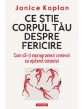 Ce stie corpul tau despre fericire - Polirom