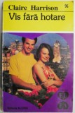 Vis fara hotare &ndash; Claire Harrison - Roman de Dragoste - Carte Beletristica