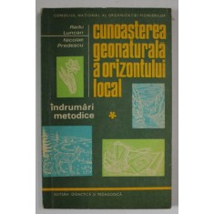 CUNOASTEREA GEONATURALA A ORIZONTULUI LOCAL , INDRUMARI METODICE de RADU LUNCAN si NICOLAE PREDESCU , 1971