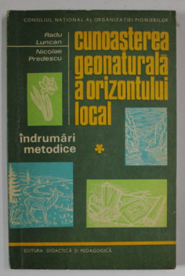 CUNOASTEREA GEONATURALA A ORIZONTULUI LOCAL , INDRUMARI METODICE de RADU LUNCAN si NICOLAE PREDESCU , 1971 foto