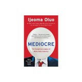 Mediocre: The Dangerous Legacy of White Male America