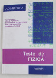 TESTE DE FIZICA - SERIA &#039;&#039; ADMITEREA &#039;&#039; , coordonatori ION M. POPESCU ...GABRIELA F. CONE , 2020