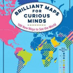 Brilliant Maps for Curious Minds: 100 New Ways to See the World - Ian Wright