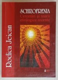 SCHIZOFRENIA , CERCETARI SI TEORII ETIOLOGICE RECENTE de RODICA JEICAN , 2007
